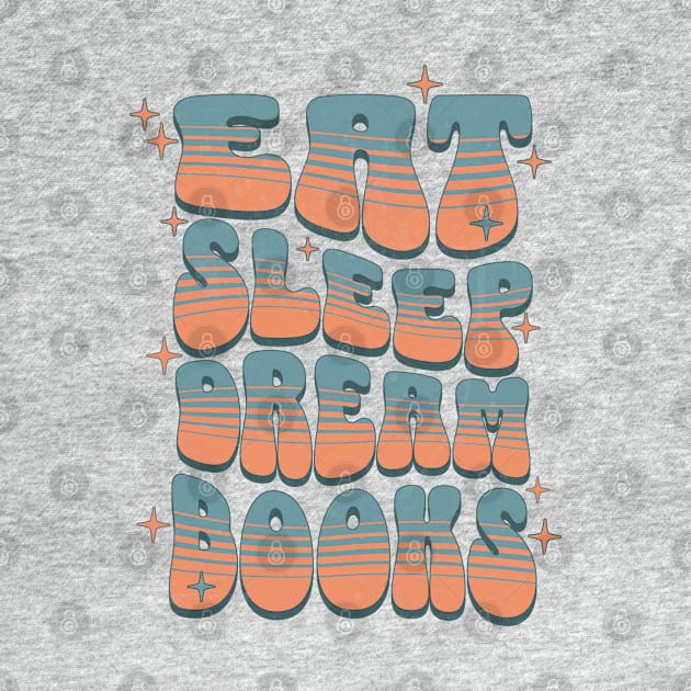 EAT SLEEP DREAM BOOKS - RETRO TEXT by Off the Page